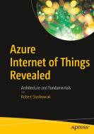 Azure Internet of Things Revealed: Architecture and Fundamentals di Robert Stackowiak edito da APRESS