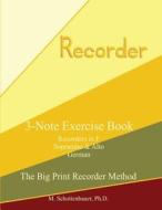 3-Note Exercise Book: Recorders in F (Sopranino & Alto) German di M. Schottenbauer edito da Createspace