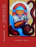 Messages from the Heart of Great Spirit: Amanda's Mirror di Susan Isabelle edito da Createspace