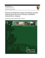 Protocol for Monitoring Aquatic Invertebrates at Ozark National Scenic Riverways, Missouri, and Buffalo National River, Arkansas di David E. Bowles, Jennifer L. Haack, U. S. Department National Park Service edito da Createspace