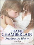 Breaking the Silence di Diane Chamberlain edito da Tantor Audio