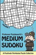 Professor Puzzleworth's Medium Sudoku: A Positively Perplexing Puzzle Collection di Professor Puzzleworth edito da Createspace