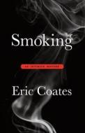 Smoking: An Intimate History di Eric Coates edito da Createspace
