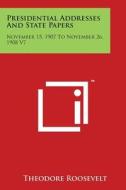 Presidential Addresses and State Papers: November 15, 1907 to November 26, 1908 V7 di Theodore Roosevelt edito da Literary Licensing, LLC