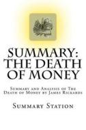 The Death of Money: Summary and Analysis of the Death of Money di Summary Station edito da Createspace