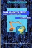 Post Scarcity Blues di Jason Gibbs edito da Createspace