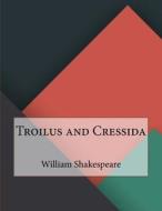 Troilus and Cressida di William Shakespeare edito da Createspace