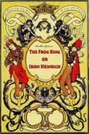 The Frog King or Iron Heinrich di Wilhelm Grimm edito da Createspace Independent Publishing Platform