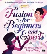Fusion for Beginners and Experts di Rebecca Sugar, Angie Wang edito da Cartoon Network Books