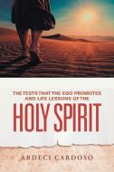 The Tests That the Ego Promotes and Life Lessons of the Holy Spirit di Ardeci Cardoso edito da iUniverse