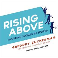 Rising Above: Inspiring Women in Sports di Gregory Zuckerman edito da Tantor Audio
