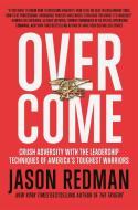 Overcome: Crush Adversity with the Leadership Techniques of America's Toughest Warriors di Jason Redman edito da CTR STREET