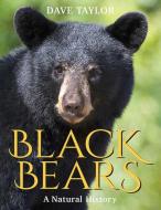 Black Bears: A Natural History di Dave Taylor edito da FITZHENRY & WHITESIDE