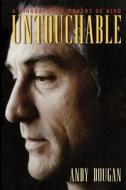 Untouchable: A Biography of Robert De Niro di Andy Dougan edito da THUNDERS MOUTH PRESS