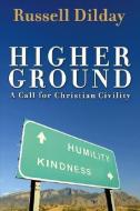 Higher Ground: A Call for Christian Civility di Russell H. Dilday edito da Smyth & Helwys Publishing