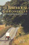 The Birdhouse Chronicles di Cathleen Miller edito da The Lyons Press