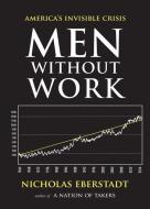 Men Without Work: America's Invisible Crisis di Nicholas Eberstadt edito da TEMPLETON FOUNDATION PR