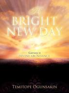 A Bright New Day di Temitope Ogunsakin edito da XULON PR