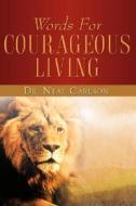 Words for Courageous Living di Neal Carlson edito da XULON PR