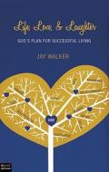 Life, Love, & Laughter di Jay Walker edito da Tate Publishing & Enterprises