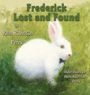 Frederick Lost and Found di John Robinson Perry edito da Guardian Angel Publishing, Inc
