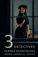 3 Detectives: Femmes Audacieuses di Samuel Merwin, Charles Somerville, Hulbert Footner edito da COACHWHIP PUBN
