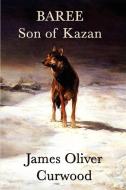 Baree, Son of Kazan di James Oliver Curwood edito da SMK BOOKS