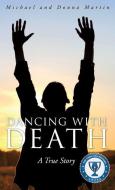 Dancing with Death di Michael Martin, Donna Martin edito da XULON PR