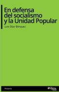 En defensa del socialismo y la Unidad Popular di Luis Diaz Borquez edito da Libros en Red