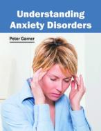 Understanding Anxiety Disorders edito da FOSTER ACADEMICS