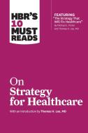 HBR's 10 Must Reads on Strategy for Healthcare di Harvard Business Review edito da HARVARD BUSINESS REVIEW PR