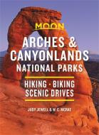 Moon Arches & Canyonlands National Parks: Hiking, Biking, Scenic Drives di Judy Jewell, W. C. Mcrae edito da AVALON TRAVEL PUBL