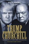 Trump and Churchill: Defenders of Western Civilization di Nick Adams edito da POST HILL PR