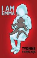 I Am Emma di Yvonne Pierik-Nijs edito da America Star Books