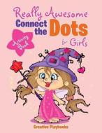 Really Awesome Connect The Dots For Girls Activity Book di Creative edito da Creative Playbooks