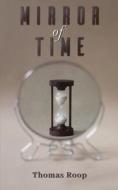 Mirror Of Time di Thomas Roop edito da Austin Macauley Publishers LLC
