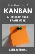 The Basics of Kanban: A Popular Agile Framework di Aditi Agarwal edito da LIGHTNING SOURCE INC