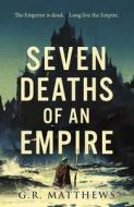 Seven Deaths of an Empire di G. R. Matthews edito da SOLARIS