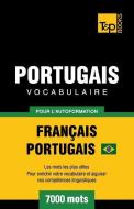 Portugais Vocabulaire - Français-Portugais Brésilien - Pour l'Autoformation - 7000 Mots: Les Mots Les Plus Utiles Pour E di Andrey Taranov edito da T&P BOOKS