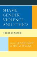 Shame, Gender Violence, And Ethics edito da Lexington Books