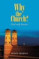 Why The Church?: God Only Knows di AGNES MARTIN edito da Lightning Source Uk Ltd
