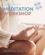 The Complete Meditation Workshop: Godsfield Experience di Madonna Gauding edito da Godsfield Press (UK)