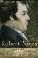 Robert Burns: A Life di Ian McIntyre edito da Little, Brown Book Group