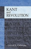 Kant and Revolution di Lenval A Callender edito da abramis