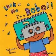 I'm A Robot! di Sebastian Braun edito da Child's Play International Ltd