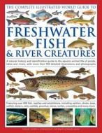 The Complete Illustrated World Guide To Freshwater Fish & River Creatures di Daniel Gilpin edito da Hermes House