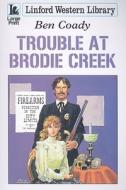 Trouble at Brodie Creek di Ben Coady edito da Ulverscroft Audio (U.S.A.)