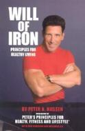 Will of Iron: Principles for Healthy Living di Peter N. Nielsen edito da Momentum Books LLC