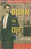 Born To Die di Ian MacDonald, Betty O'Keefe edito da Heritage House Publishing Co Ltd