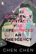 Your Emergency Contact Has Experienced an Emergency di Chen Chen edito da BOA ED